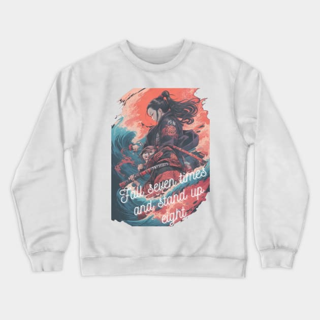 Fall Seven Times And Stand Up Eight Crewneck Sweatshirt by AySelin